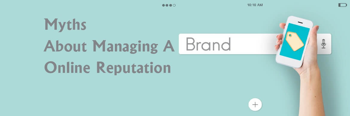 Myths About Managing A Brand's Online Reputation